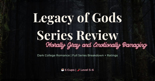 Legacy of Gods Series Review: Morally Grey, Emotionally Damaging, and Somehow Addictive