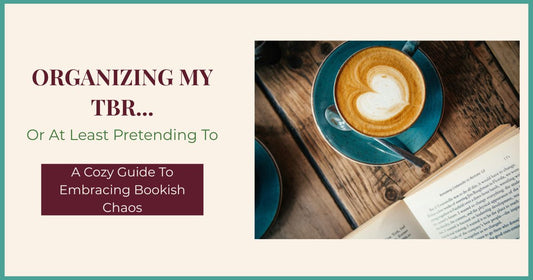 Cream-colored blog header with teal border featuring the text “Organizing My TBR… Or At Least Pretending To. A Cozy Guide to Embracing Bookish Chaos” alongside a cozy photo of a latte with heart-shaped foam on a rustic wooden table next to an open book.