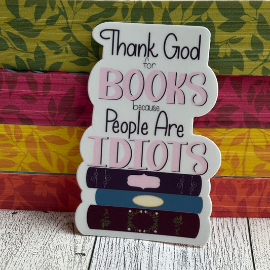 Snarky Book Lover Vinyl Sticker – “Thank God for Books Because People Are Idiots”