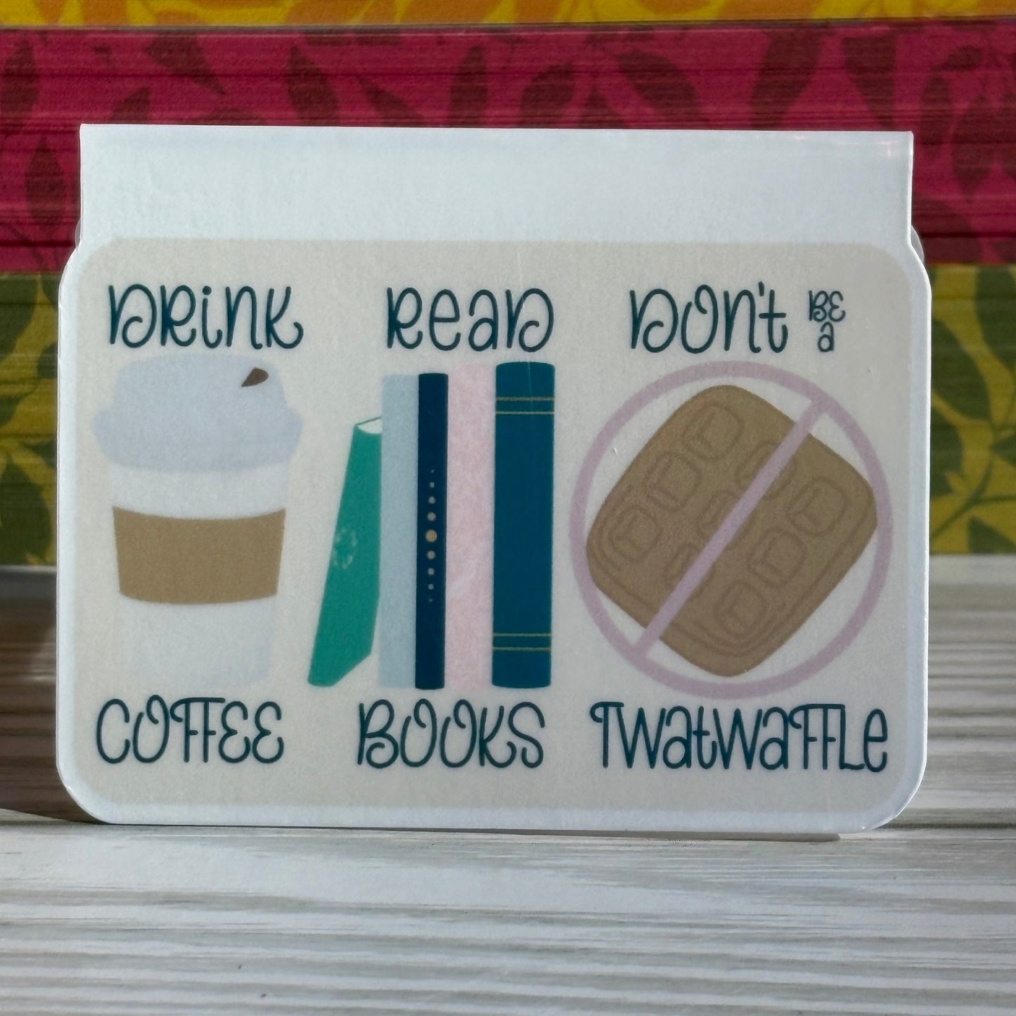 Drink Coffee Read Books Don’t Be a Twatwaffle Magnetic Bookmark – Funny Bookish Gift