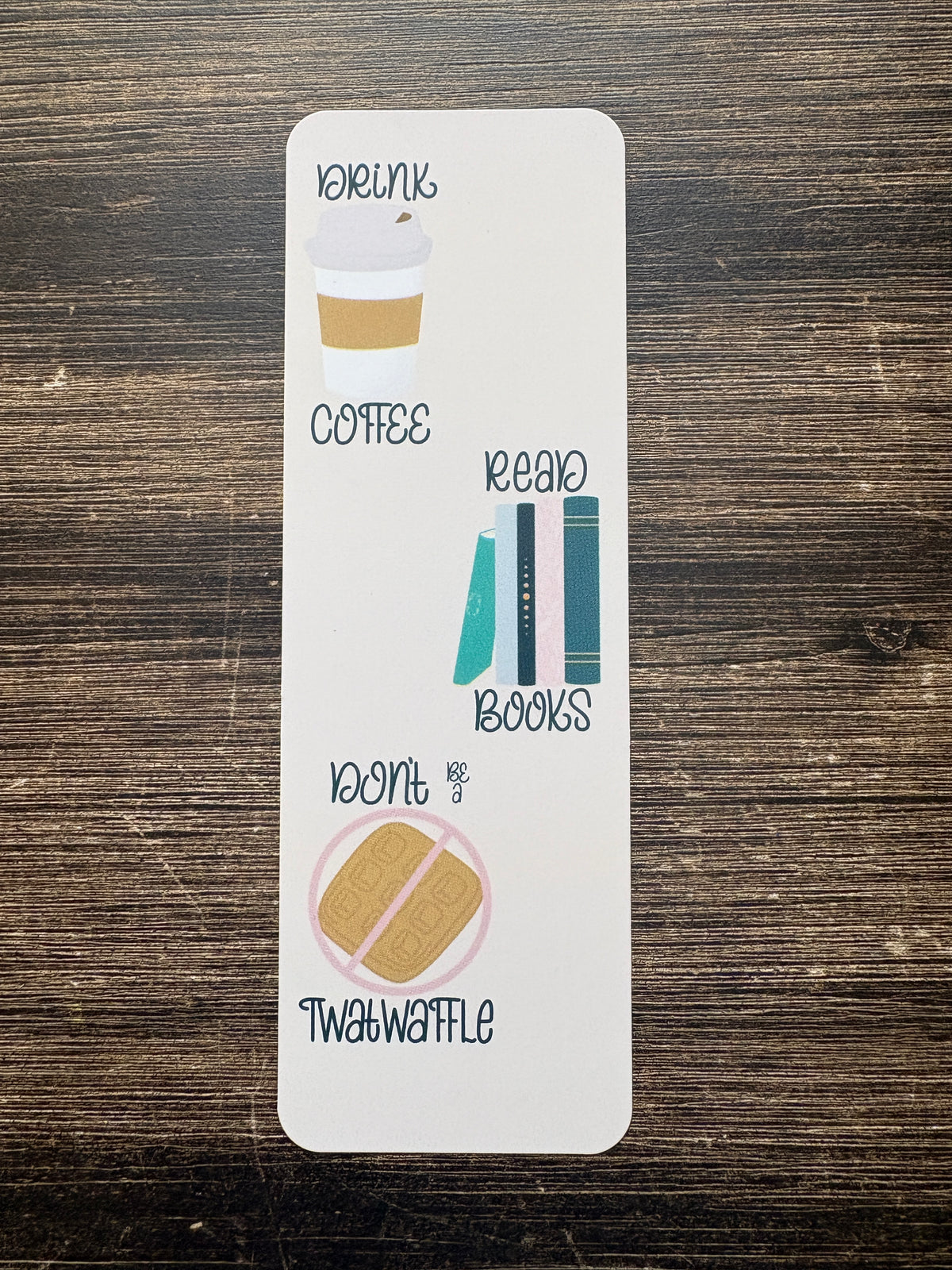 Drink Coffee Read Books Don’t Be a Twatwaffle Bookmark – Funny Bookish Gift for Readers