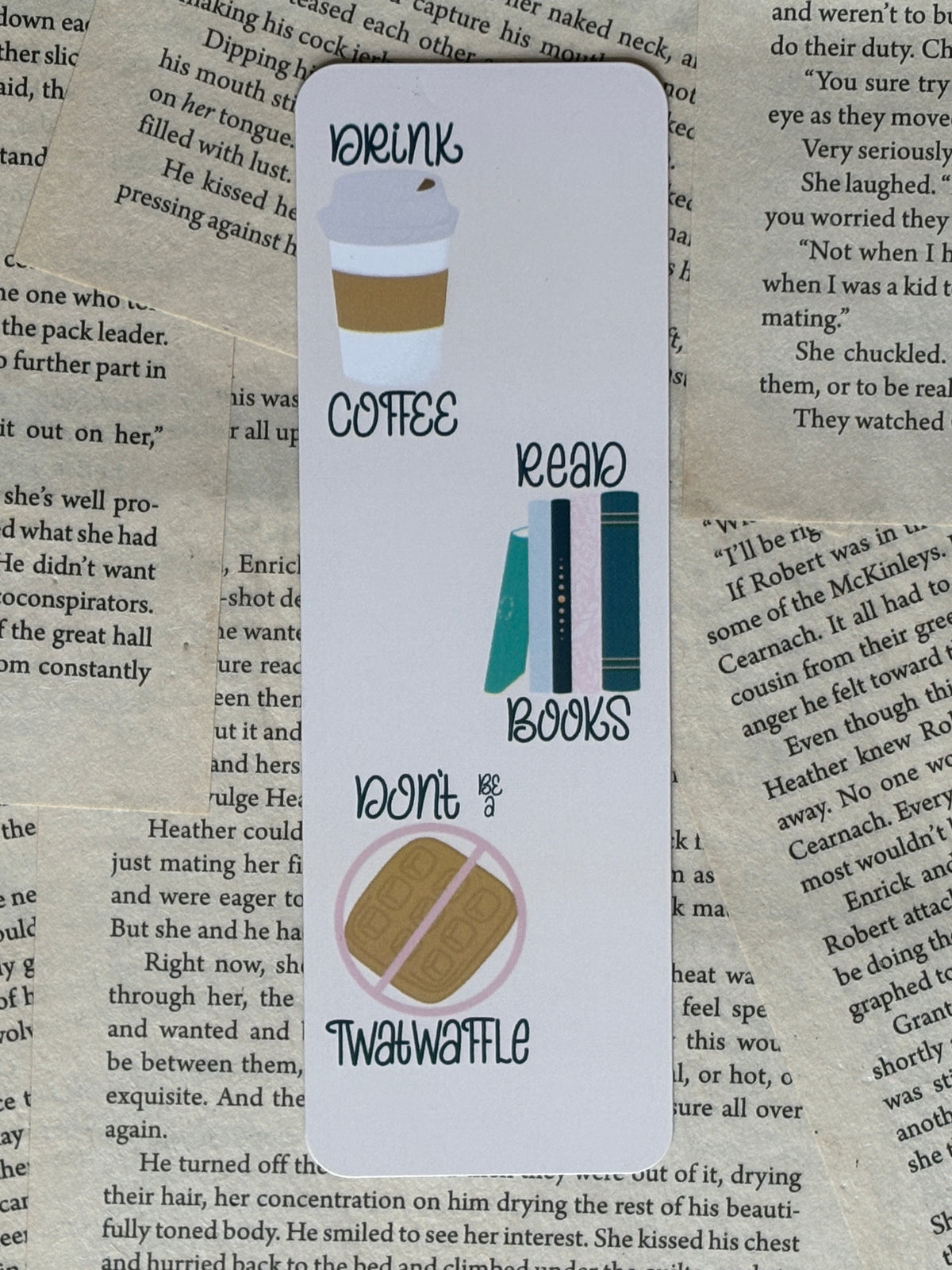 Drink Coffee Read Books Don’t Be a Twatwaffle Bookmark – Funny Bookish Gift for Readers