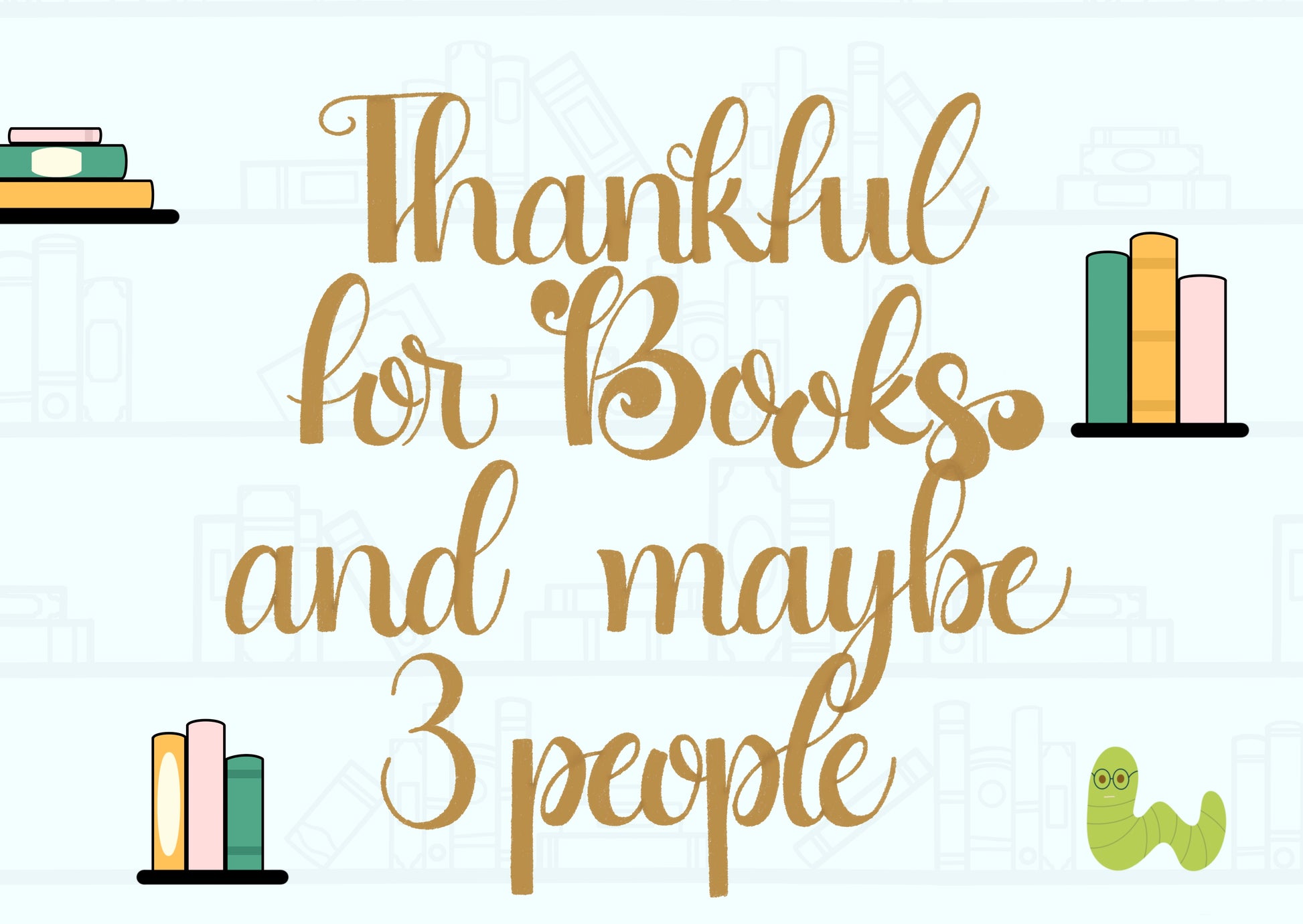 Text 'Thankful for books and maybe 3 people' with book illustrations on a white background